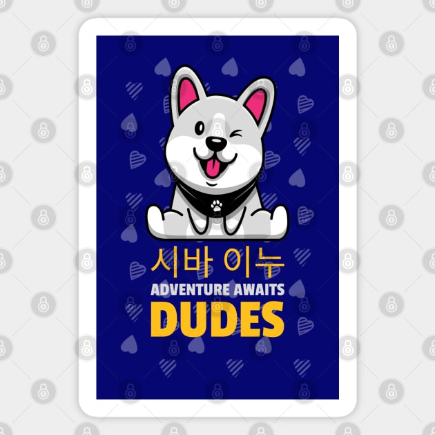 Cute Shiba Inu, Adventure Awaits Dudes Magnet by Prinyos